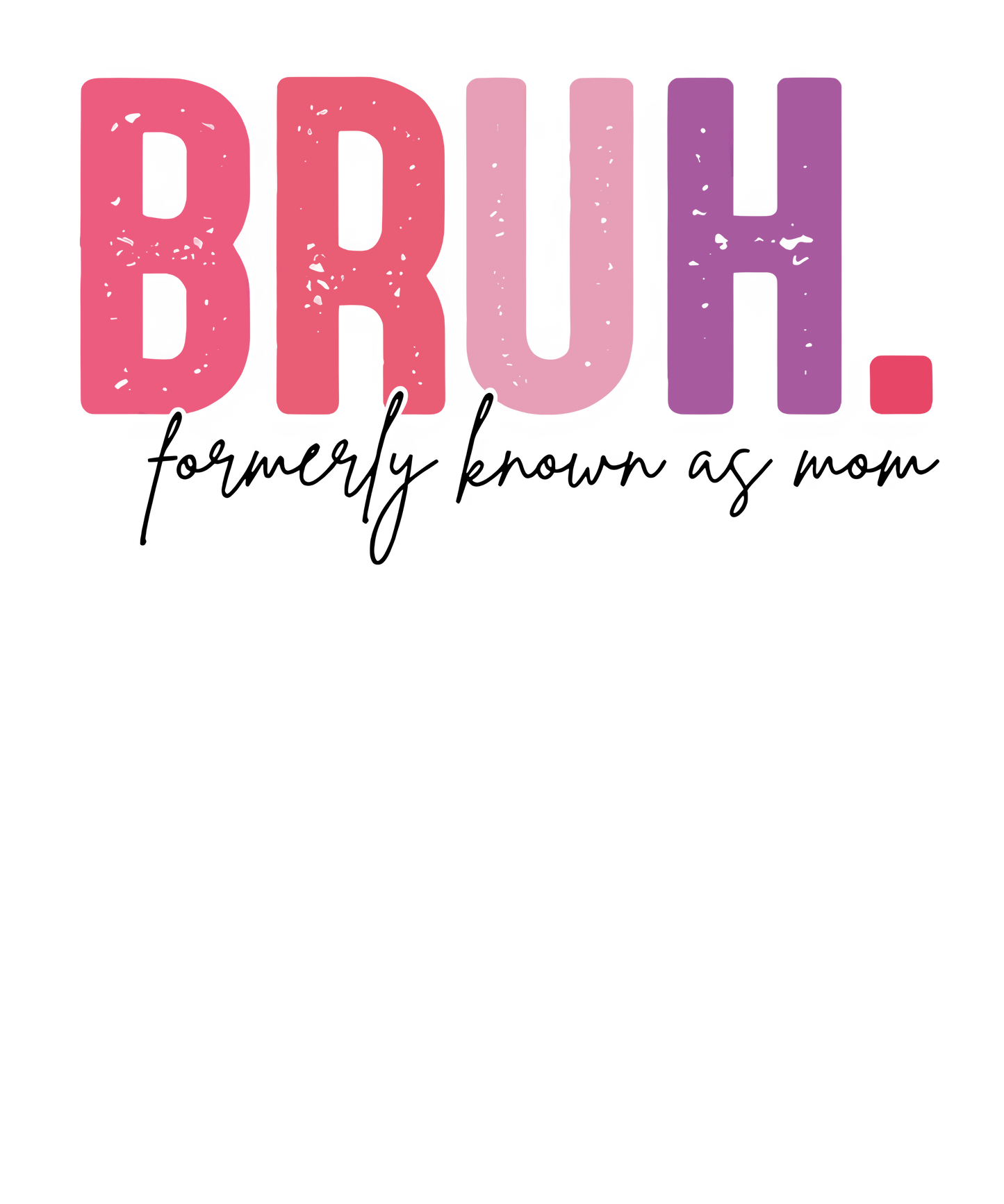 Bruh Known As Mom