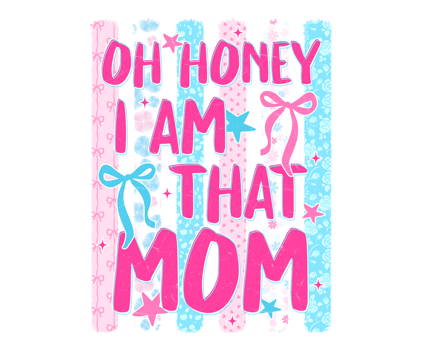 OH HONEY I AM THAT MOM