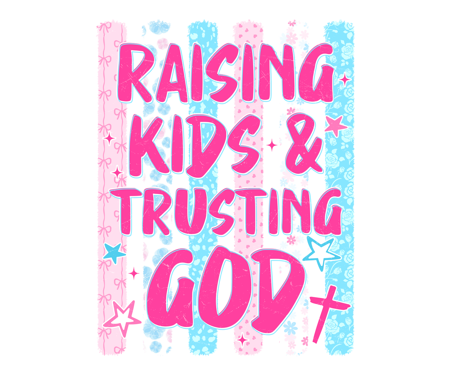 RAISING KIDS AND TRUSING GOD