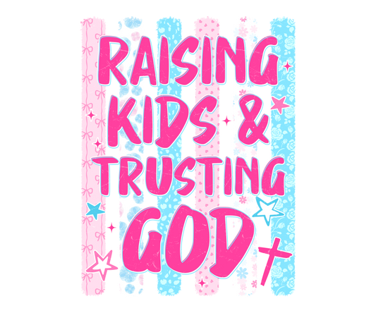 RAISING KIDS AND TRUSING GOD