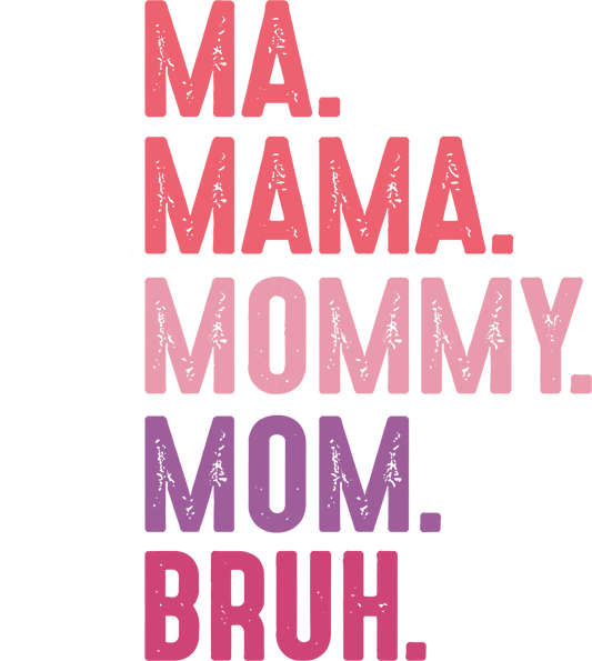 Ma Mama Mom Bruh