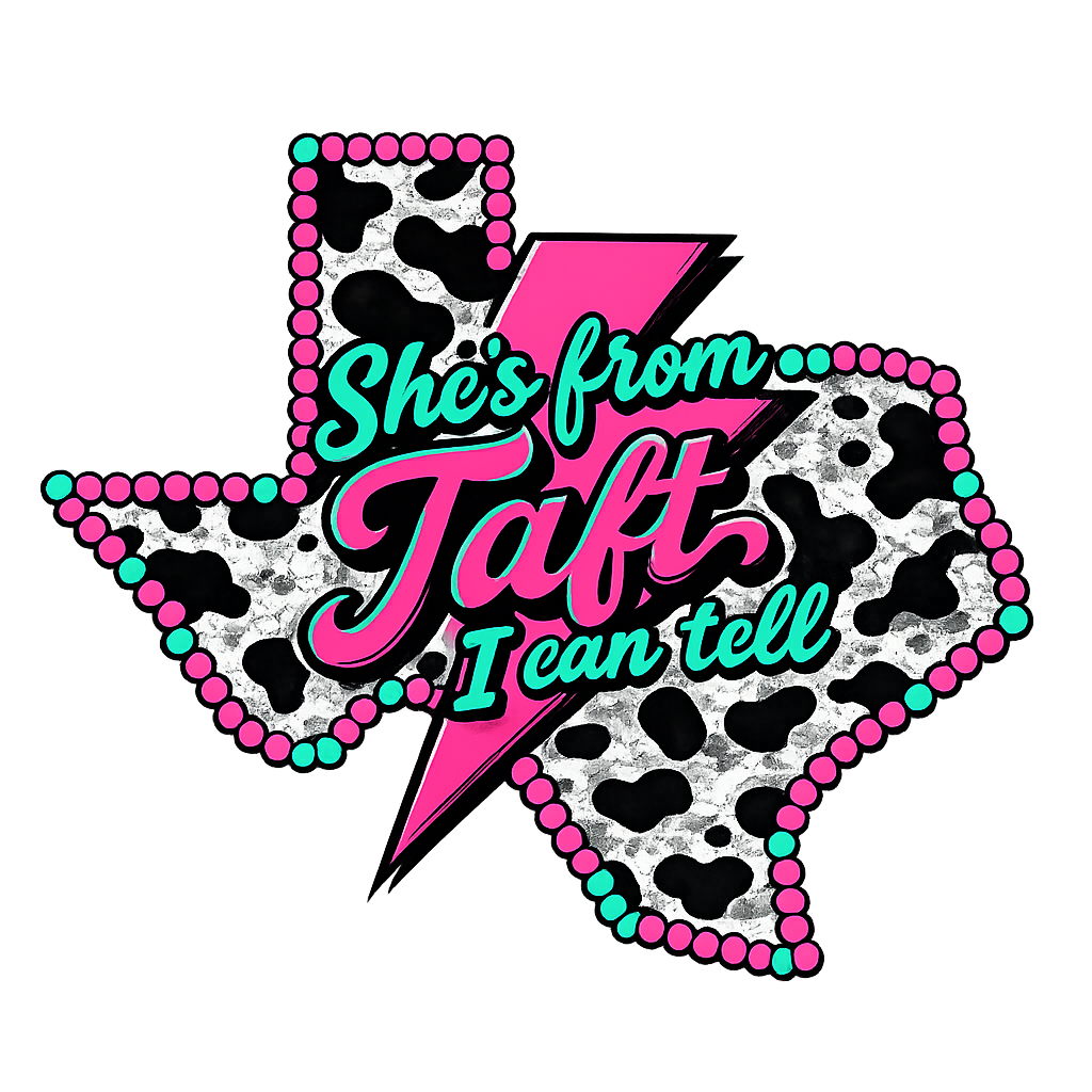 She's from Taft I can tell